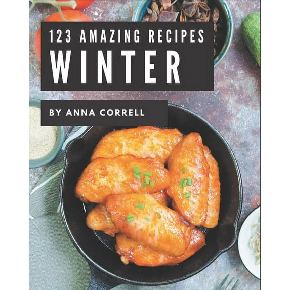 123 Amazing Winter Recipes: Winter Cookbook - Your Best Friend Forever, (Paperback)
