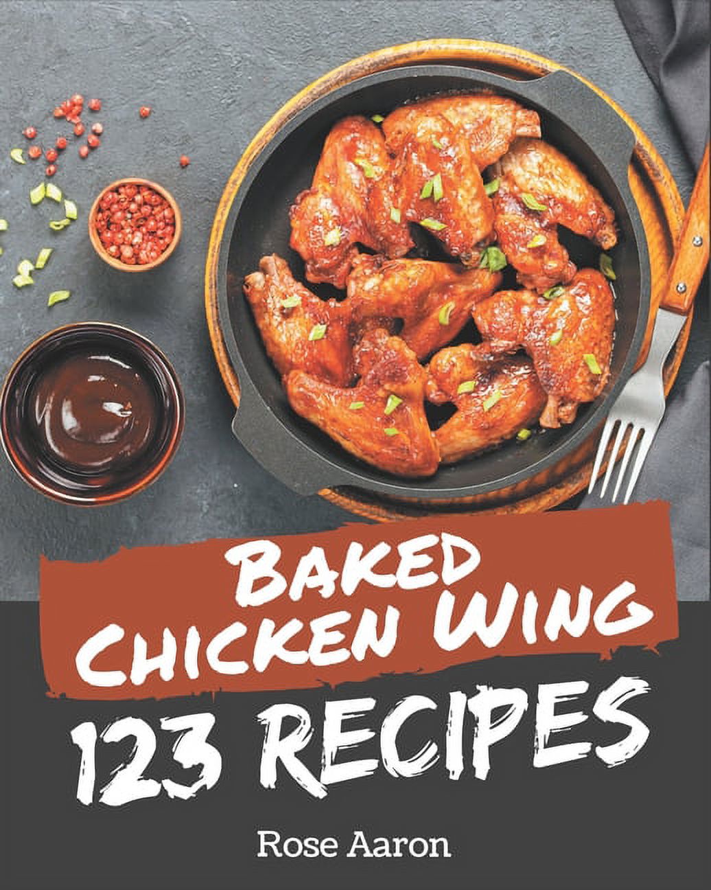 123 Baked Chicken Wing Recipes: A Baked Chicken Wing Cookbook from the ...