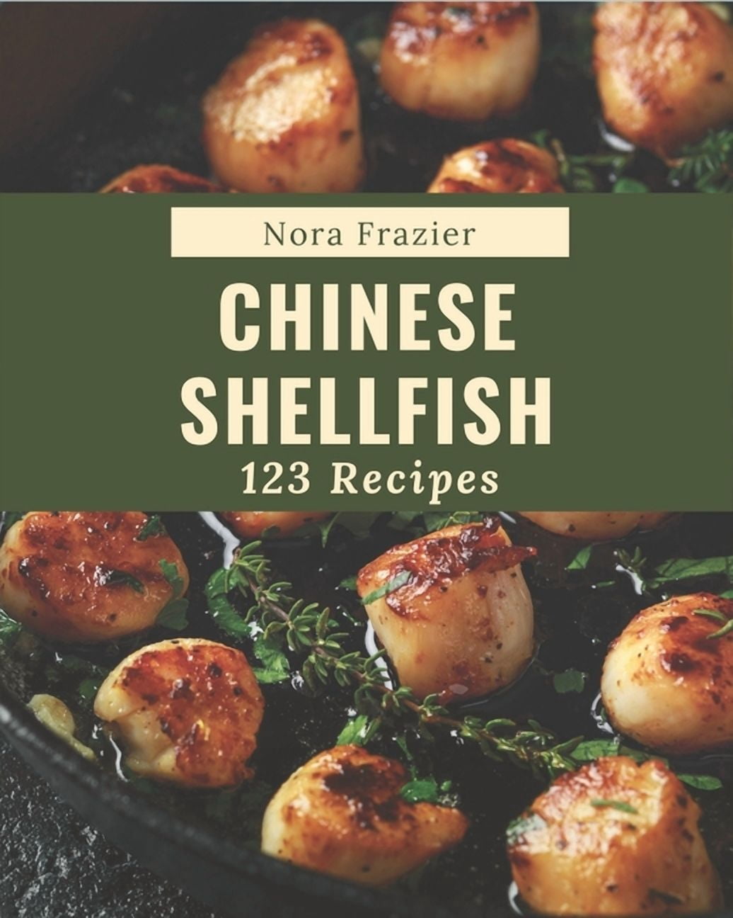 Shellfish Cookbook 123 Chinese Shellfish Recipes: A Timeless Chinese Shellfish Cookbook ...