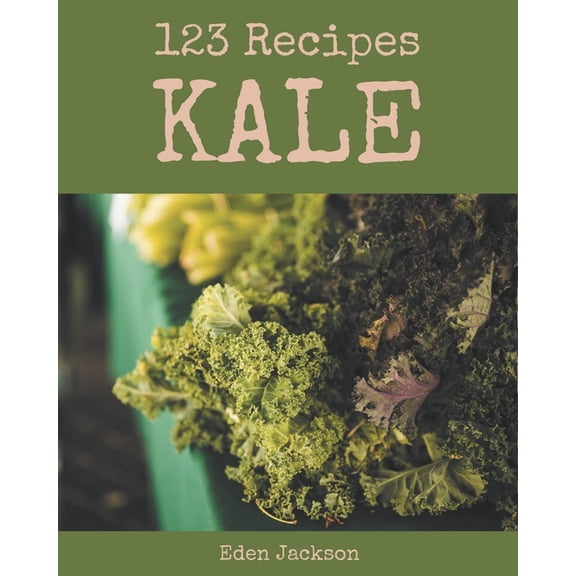 123 Kale Recipes : A Kale Cookbook for Your Gathering (Paperback)
