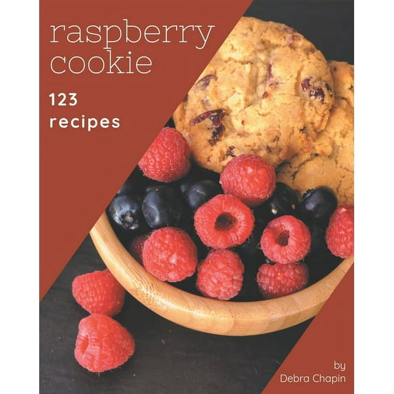 123 Raspberry Cookie Recipes: Home Cooking Made Easy with Raspberry Cookie Cookbook!, (Paperback)