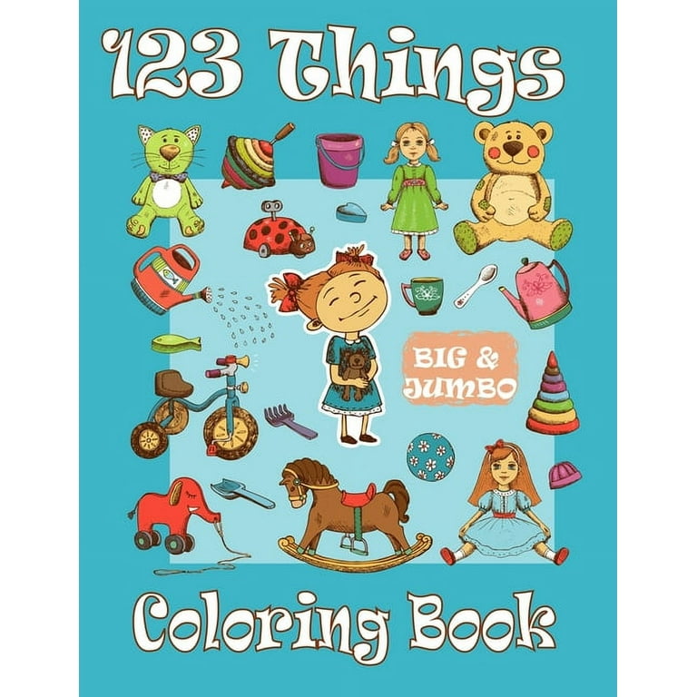 123 Things BIG & JUMBO Coloring Book: 120 Coloring Pages!!, Easy
