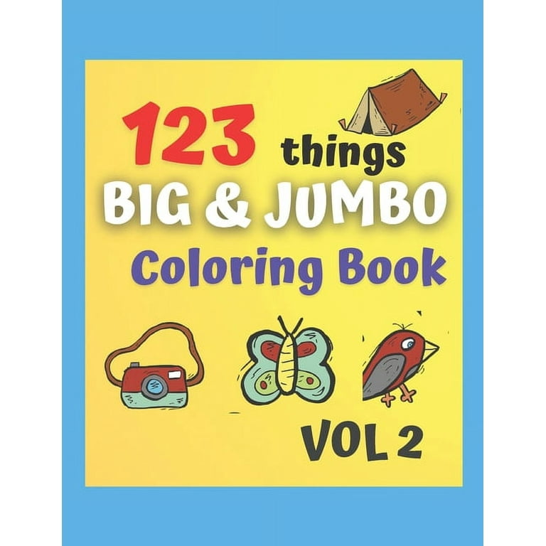 123 things BIG & JUMBO Coloring Book: 123 Coloring Pages!!, Easy, LARGE,  GIANT Simple Picture Coloring Books for Toddlers, Kids Ages 2-4, Early