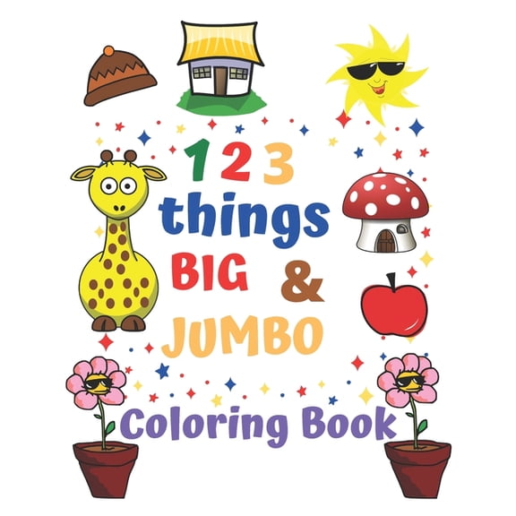 123 things BIG & JUMBO Coloring Book: Coloring book for kids ages 2-4, 123 Coloring Pages!!, Easy, LARGE, GIANT Simple P, (Paperback)