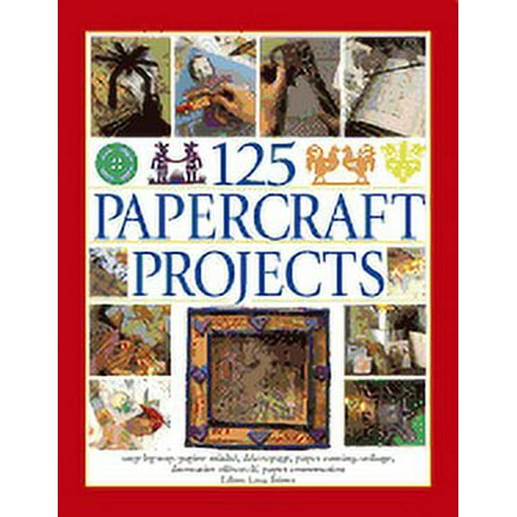 125 Papercraft Projects : Step-By-Step Papier Mache, Decoupage, Paper Cutting, Collage, Decorative Effects & Paper Construction (Paperback)