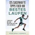 thumbnail image 1 of 125 SAGENHAFTE TIPPS FUER Ihr BESTES LAUFEN: LAUFEN SIE MIT DEM BESTEN RAT AUF IHRE TOP-LEISTUNG Zu (Paperback), 1 of 1