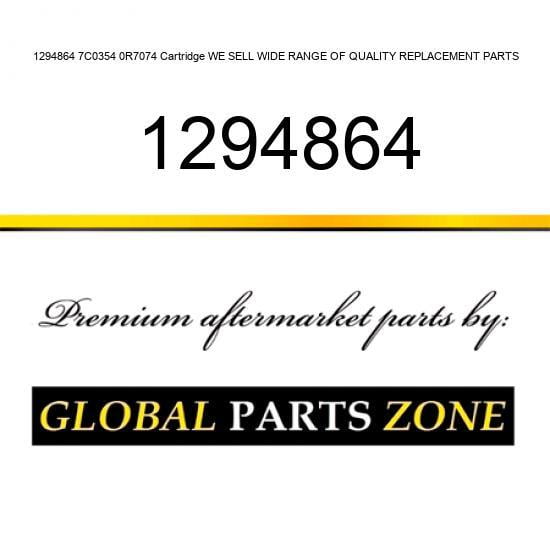 1294864 7C0354 0R7074 Cartridge WE SELL WIDE RANGE OF QUALITY REPLACEMENT PARTS