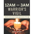 thumbnail image 1 of 12am - 3am Warriors Vigil: Powerful warfare prayers to battle against powers of the night (Paperback) by Naomi Johnson, 1 of 1