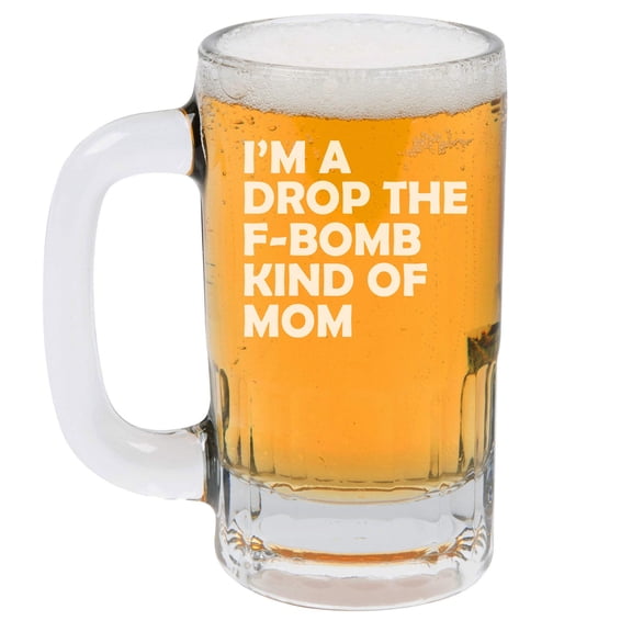 12oz Beer Mug Stein Glass I'm A Drop The F-Bomb Kind Of Mom Mother Funny