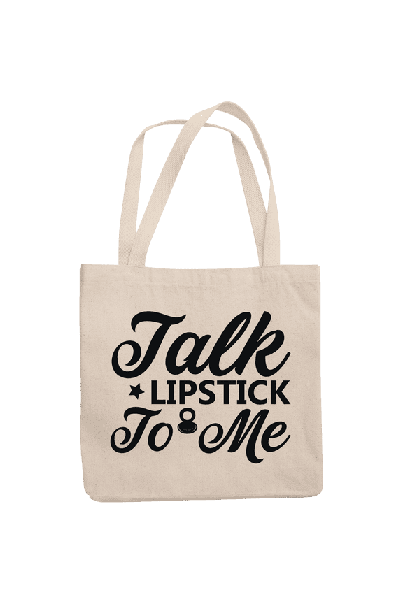 12oz Canvas Tote Bag - Talk Lipstick to Me, Humorous Cosmetics Quote - Beauty Themed Merch for Makeup Artist or Cosmetologist, Gift for Makeup Lovers & Beauticians