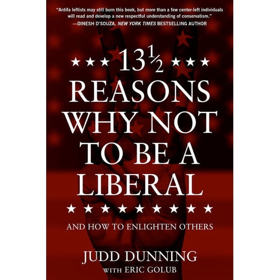 13 1/2 Reasons Why Not to Be a Liberal: And How to Enlighten Others (Hardcover) by Judd Dunning, Eric Golub