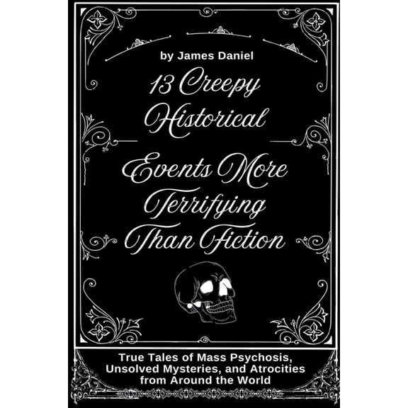 13 Creepy Historical Events More Terrifying Than Fiction, (Paperback)