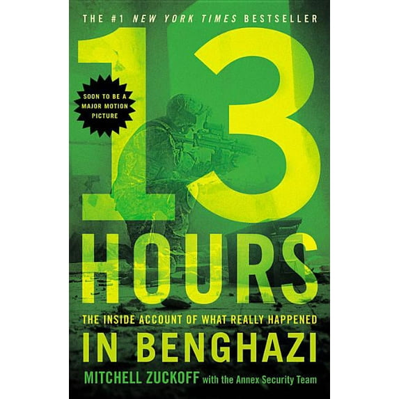 13 Hours: The Inside Account of What Really Happened in Benghazi