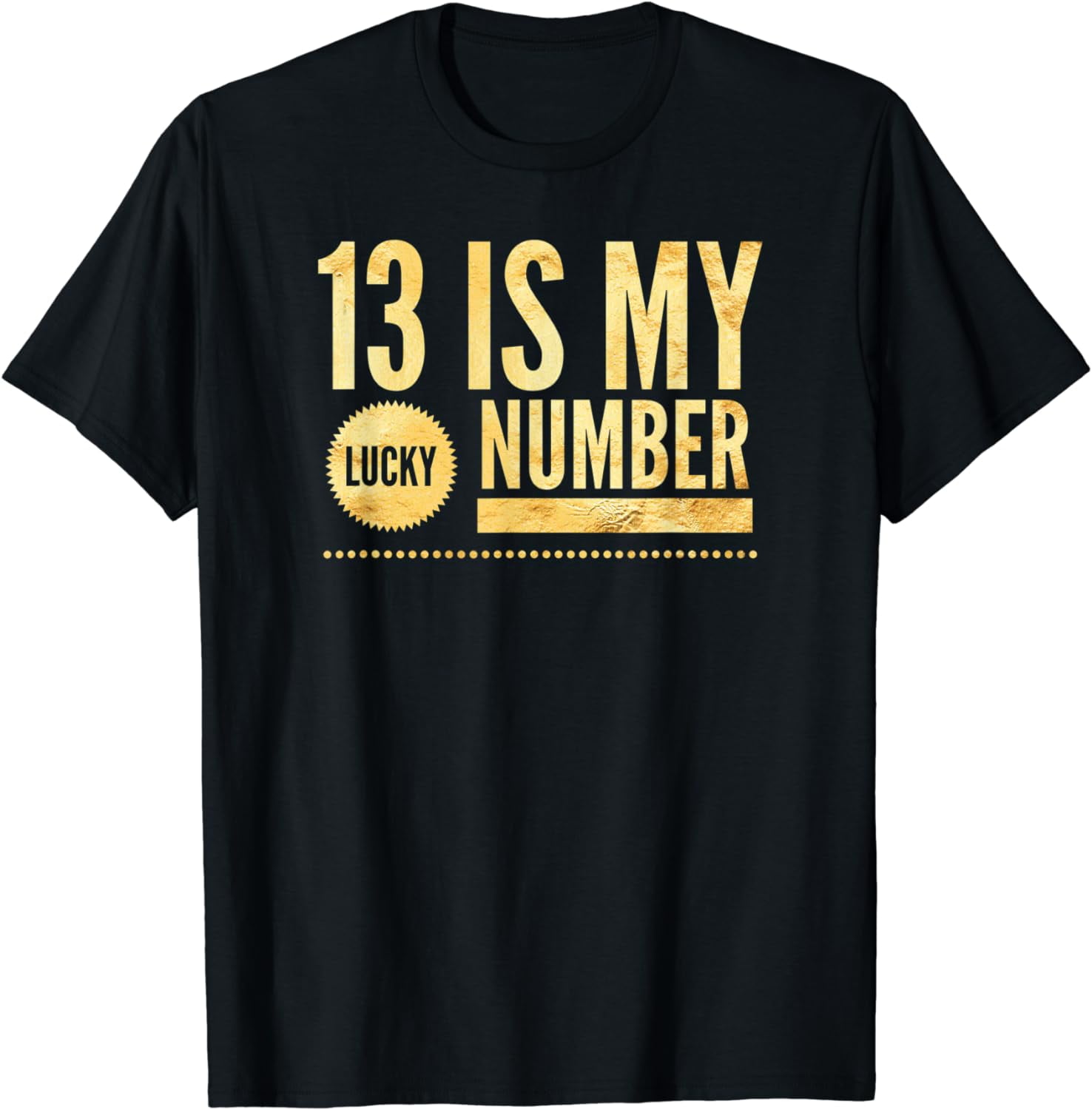 13 Is My Lucky Number Gold T Shirt - Walmart.com