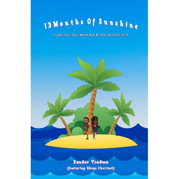 13 Months Of Sunshine: Create Your Own World And Be Your Best Self In It (Paperback)
