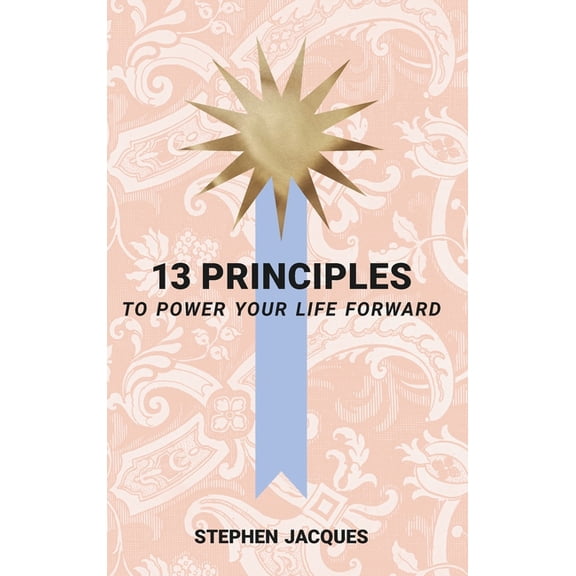 13 Principles to Power Your Life Forward, (Hardcover)
