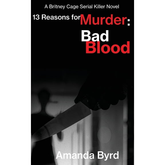 13 Reasons for Murder 13 Reasons for Murder Bad Blood: A Britney Cage Serial Killer Novel (13 Reasons for Murder #5), Book 5, (Paperback)