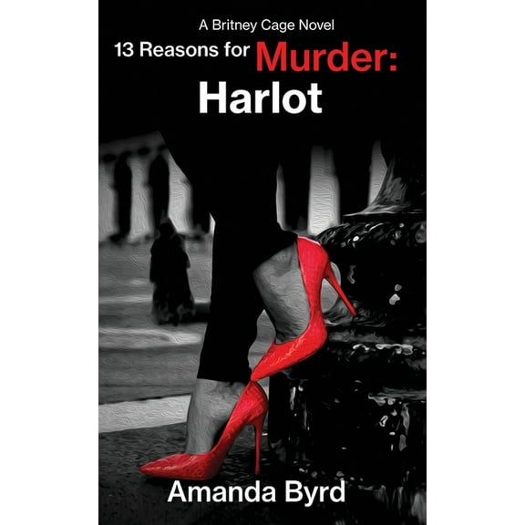 13 Reasons for Murder 13 Reasons for Murder Harlot: A Britney Cage Serial Killer Novel, 13 Reasons for Murder #8, Book 8, (Paperback)