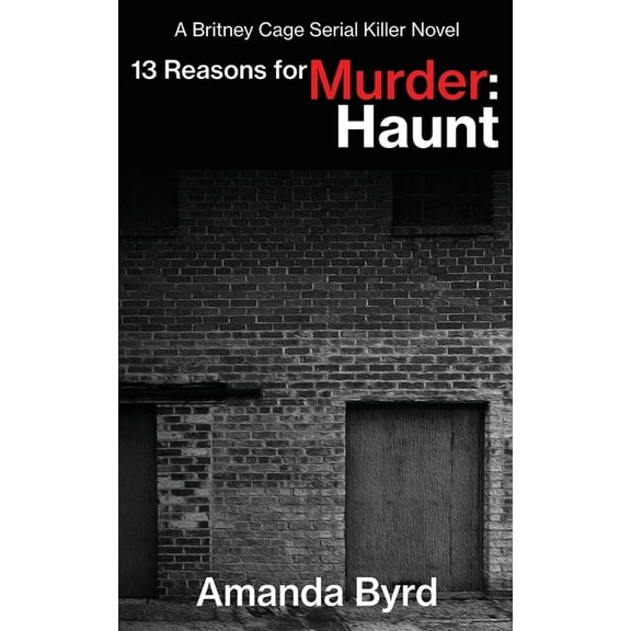 13 Reasons for Murder 13 Reasons for Murder Haunt: A Britney Cage Serial Killer Novel, (13 Reasons for Murder #9), Book 9, (Paperback)