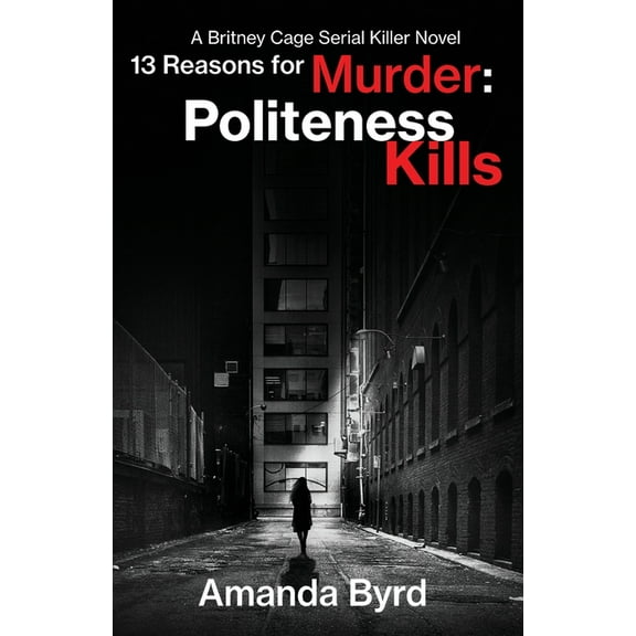 13 Reasons for Murder: 13 Reasons for Murder Politeness Kills: A Britney Cage Serial Killer Novel (13 Reasons for Murder #1) (Paperback)