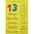 thumbnail image 1 of Pre-Owned 13 Things Mentally Strong Parents Don't Do: Raising Self-Assured Children and Training Their Brains for a Life of Happiness, Meaning, and Success (Paperback) 0062565753 9780062565754, 1 of 1