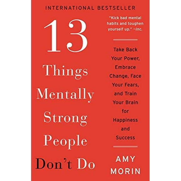 Pre-Owned 13 Things Mentally Strong People Don't Do: Take Back Your Power, Embrace Change, Face Your Fears, and Train Your Brain for Happiness and Success (Paperback) 0062358308 9780062358301