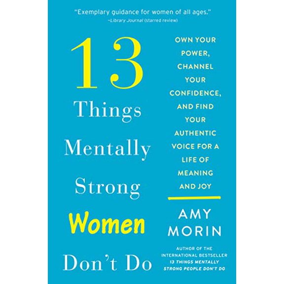 Pre-Owned 13 Things Mentally Strong Women Don't Do: Own Your Power, Channel Your Confidence, and Find Your Authentic Voice for a Life of Meaning and Joy Paperback