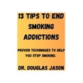 thumbnail image 1 of 13 Tips to End Smoking Addictions. : Proven techniques to help you stop smoking. (Paperback), 1 of 1