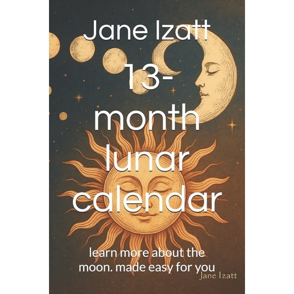 13-month lunar calendar: learn more about the moon. made easy for you, (Paperback)