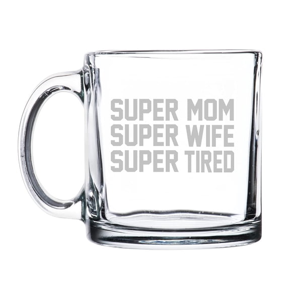 13 oz. Clear Glass Coffee Tea Warm Beverage Mug Cup Super Mom Wife Tired