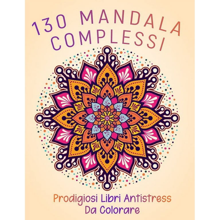 130 Mandala Complessi Prodigiosi Libri Antistress Da Colorare