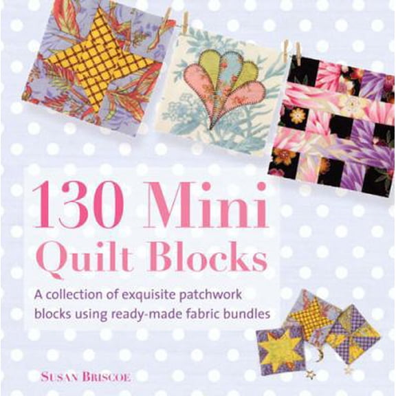 Pre-Owned 130 Mini Quilt Blocks: A Collection of Exquisite Patchwork Blocks by Briscoe, Susan Paperback, Home, Hobbies, & Garden, English
