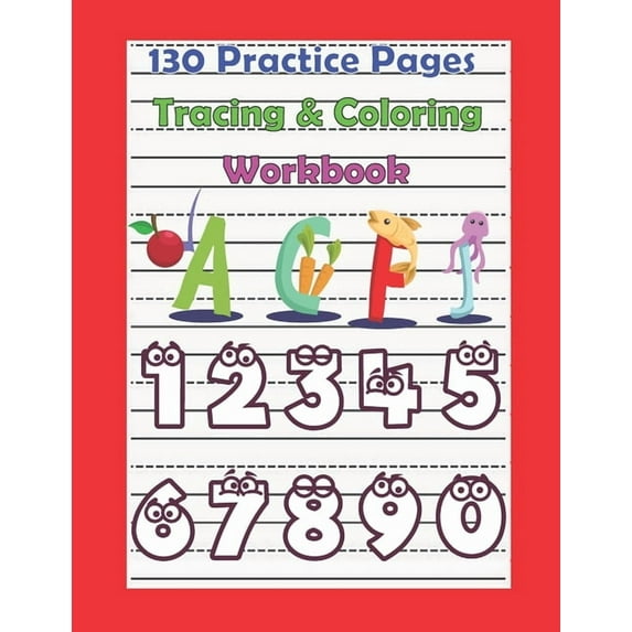 130 Practice Pages Tracing & Coloring Workbook: Alphabet & Number Writing Practice Book for Kids/Toddler with all the fun of Coloring, 130 pages, 8.5x11 inches, (Paperback)