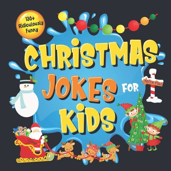 130+ Ridiculously Funny Christmas Jokes for Kids: So Terrible, Even Santa and Rudolph the Red-Nosed Reindeer Will Laugh , (Paperback)
