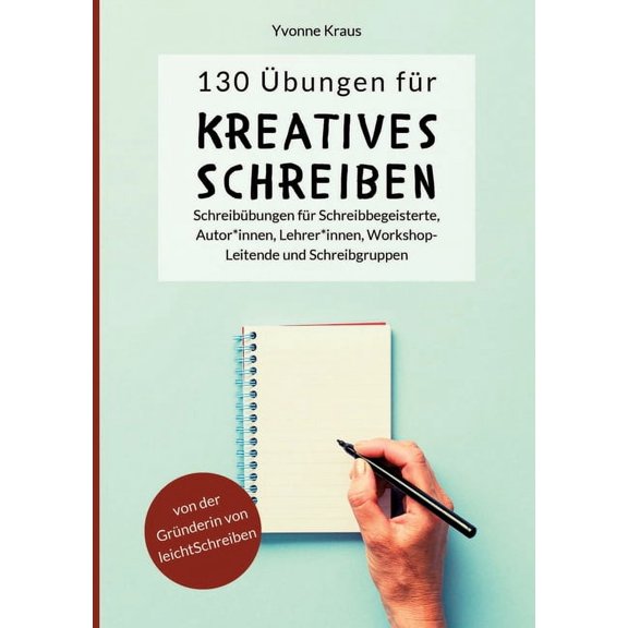 130 Ãbungen fÃ¼r Kreatives Schreiben: SchreibÃ¼bungen fÃ¼r Schreibbegeisterte, Autorinnen, Autoren, Lehrerinnen, Lehrer, Wo, (Paperback)