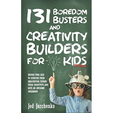 Pre-Owned 131 Boredom Busters and Creativity Builders For Kids: Inspire your kids to exercise their imagination expand their creativity and have an awesome ch (Paperback) 1975767772 9781975767778