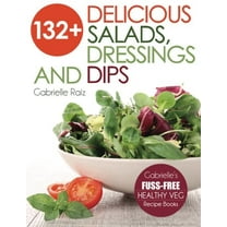 Pre-Owned 132  Delicious Salads, Dressings And Dips: (Gabrielle's FUSS-FREE Healthy Veg Recipes) (Paperback) 0980531977 9780980531978