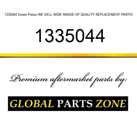 1335044 Crown Piston WE SELL WIDE RANGE OF QUALITY REPLACEMENT PARTS!