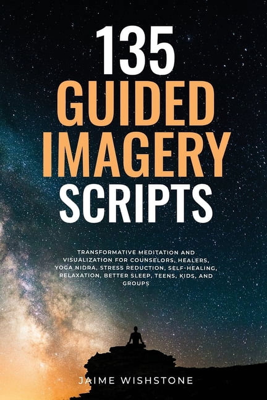 Guided Meditation Scripts 135 Guided Imagery Scripts: Transformative ...