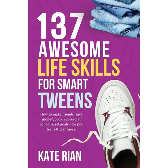 Pre-Owned 137 Awesome Life Skills for Smart Tweens How to Make Friends, Save Money, Cook, Succeed at School & Set Goals - For Pre Teens & Teenagers (Paperback) 1915542383 9781915542380