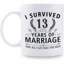13th Wedding Anniversary Mugs for Couple Husband Wife - I Survived 13 Years of Marriage and All I Got Was This Mug - 13 Year Anniversary 11 oz Coffee Mug for Him Her