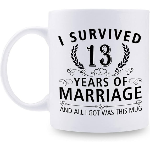 13th Wedding Anniversary Mugs for Couple Husband Wife - I Survived 13 Years of Marriage and All I Got Was This Mug - 13 Year Anniversary 11 oz Coffee Mug for Him Her