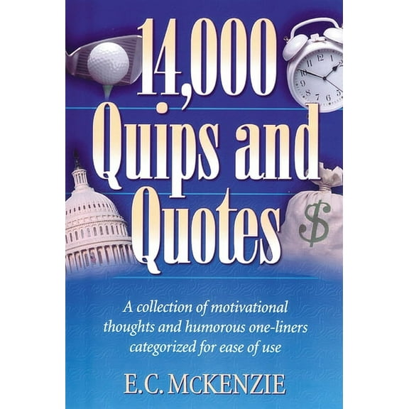 14,000 Quips and Quotes: A Collection of Motivational Thoughts and Humorous One-Liners Categorized for Ease of Use (Paperback)
