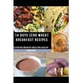thumbnail image 1 of 14 Days Zero Wheat Breakfast Recipes: Gluten Free Breakfast Meals for a Healthy Generation (Paperback), 1 of 1