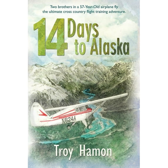 14 Days to Alaska: Two Brothers in a 57-Year-Old Airplane Fly the Ultimate Cross Country Flight Training Adventure (Paperback)
