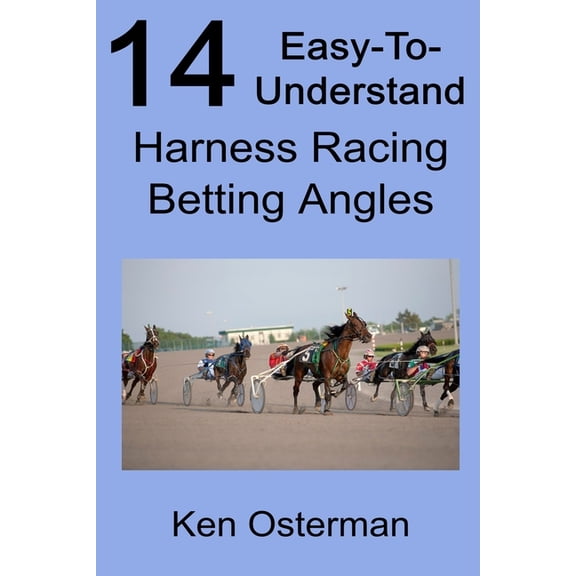 14 Easy-To-Understand Harness Racing Betting Angles (Paperback)