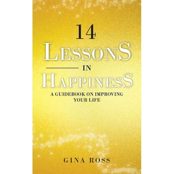14 Lessons in Happiness: A Guidebook on Improving Your Life, (Paperback)