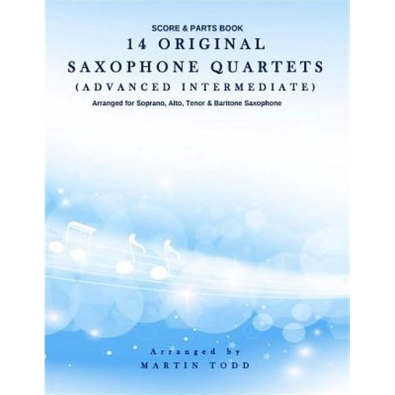 14 Original Saxophone Quartets (Advanced Intermediate): Score & Parts Book (Paperback) by Martin Todd