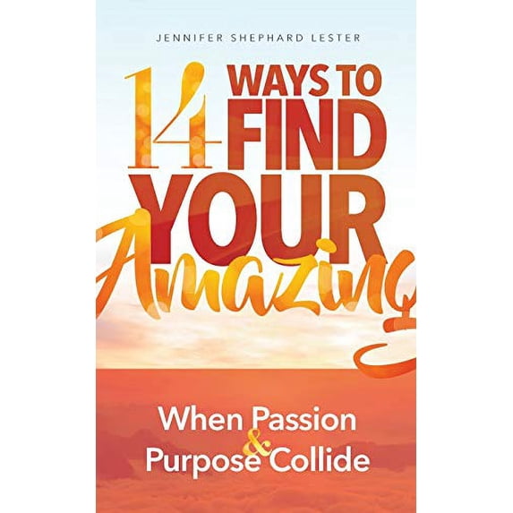 Pre-Owned 14 Ways to Find Your Amazing: When Passion and Purpose Collide (Paperback) 0998669415 9780998669410