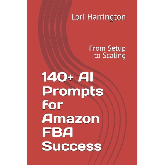 140+ AI Prompts for Amazon FBA Success: From Setup to Scaling, (Paperback)